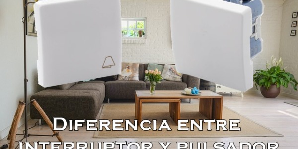 Diferencia entre interruptor y pulsador