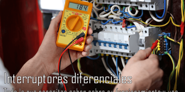 Interruptores diferenciales: Todo lo que necesitas saber sobre su funcionamiento y uso